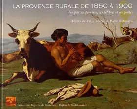 Couverture du produit · La Provence rurale de 1850 à 1900 : Vue par ses peintres, ses félibres et ses poètes