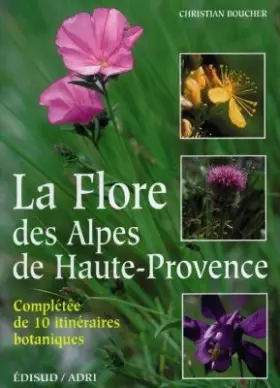 Couverture du produit · LA FLORE DES ALPES DE HAUTE PROVENCE. Complétée de 10 itinéraires botaniques