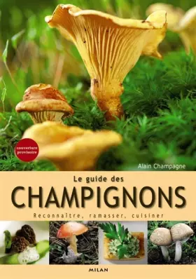 Couverture du produit · Le Guide des champignons : Reconnaître, ramasser, cuisiner