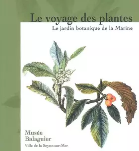 Couverture du produit · Le voyage des plantes : Le jardin botanique de la Marine, 1766-1890