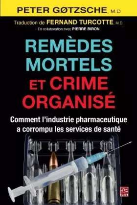Couverture du produit · Remèdes Mortels et Crime Organise. Comment l'Industrie Pharmaceut