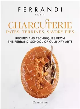 Couverture du produit · Charcuterie : Pâtés, Terrines, Savory Pies: Recipes and Techniques from the Ferrandi School of Culinary Arts