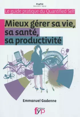 Couverture du produit · Guide pratique du Quantified Self. Mieux gérer sa vie, sa santé, sa productivité.