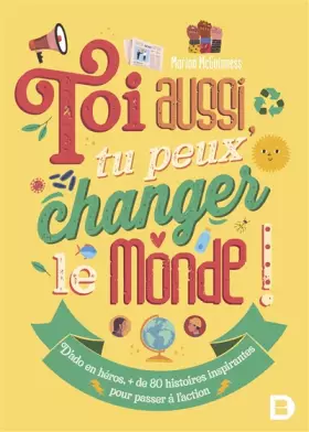 Couverture du produit · Toi aussi, tu peux changer le monde !: Plus de 80 histoires inspirantes pour passer à l'action (2020)