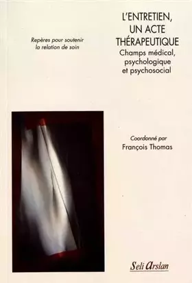 Couverture du produit · L’entretien, un acte thérapeutique - Champs médical, psychologique et psychosocial: Repères pour soutenir la relation de soin