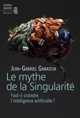 Couverture du produit · Le mythe de la Singularité - Faut-il craindre l'intelligence artificielle ?