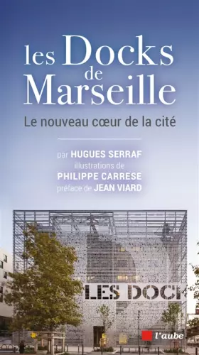 Couverture du produit · Les Docks de Marseille: Le nouveau coeur de la cité
