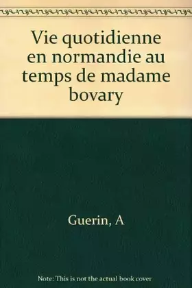 Couverture du produit · La vie quotidienne en Normandie au temps de Madame Bovary