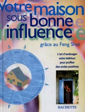 Couverture du produit · VOTRE MAISON SOUS BONNE INFLUENCE. Grâce au Feng Shui.