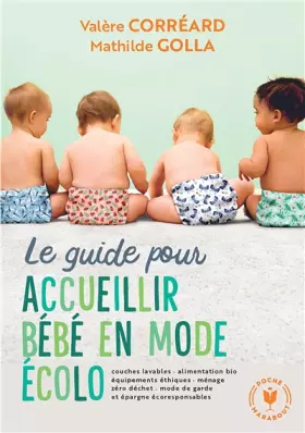 Couverture du produit · Le guide pour accueillir bébé en mode écolo: Couches lavables - alimentation bio - équipements éthiques-ménage zéro déchet...