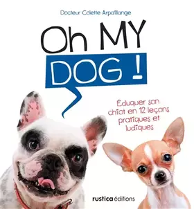 Couverture du produit · Oh my dog !: Éduquer son chiot en 12 leçons pratiques et ludiques
