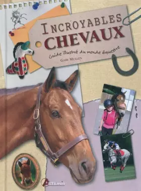 Couverture du produit · Incroyables chevaux : Guide illustré du monde équestre
