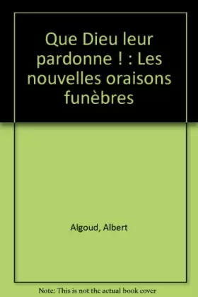 Couverture du produit · Que Dieu leur pardonne ! : Les nouvelles oraisons funèbres
