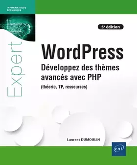 Couverture du produit · WordPress - Développez des thèmes avancés avec PHP (théorie, TP, ressources) (5e édition): Développez des thèmes avancés avec P