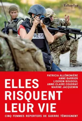 Couverture du produit · Elles risquent leur vie: Cinq femmes reporters de guerre témoignent