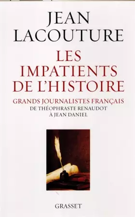 Couverture du produit · Les impatients de l'Histoire : Grands journalistes français de Théophraste Renaudot à Jean Daniel
