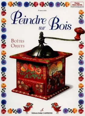 Couverture du produit · PEINDRE SUR BOIS. Volume 1, Boîtes, objets