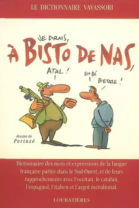 Couverture du produit · A bisto de nas : Dictionnaire des mots et expressions de la langue française parlée dans le Sud-Ouest et de leurs rapprochement