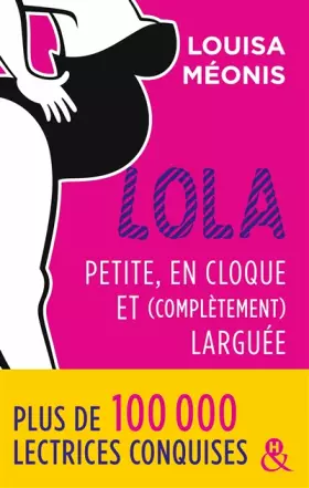 Couverture du produit · Lola - Petite, en cloque et complètement larguée: la suite de la série à succès Lola, une comédie romantique française