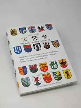 Couverture du produit · Wappen - Technik - Wirtschaft. Bergbau und Hüttenwesen, Mineral- und Energiegewinnung sowie deren Produktverwertung in Emblemen