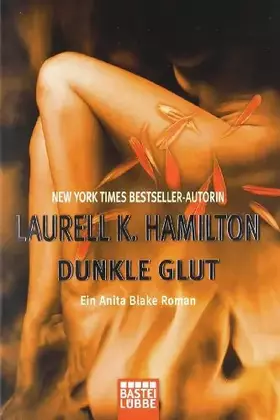 Couverture du produit · Dunkle Glut: Ein Anita Blake Roman: Ein Anita Blake Roman. Deutsche Erstausgabe (Allgemeine Reihe. Bastei Lübbe Taschenbücher)