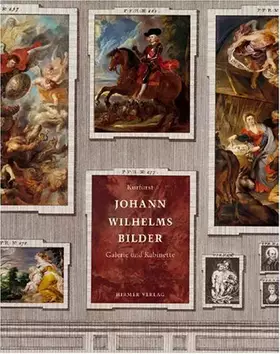Couverture du produit · Kurfürst Johann Wilhelms Bilder: Band II. Galerie und Gemäldekabinette: Katalog zur Ausstellung in der Alten Pinakothek, Münche