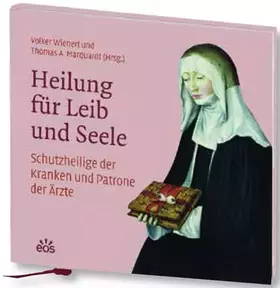 Couverture du produit · Heilung für Leib und Seele: Schutzheilige der Kranken und Patrone der Ärzte