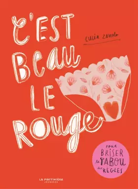 Couverture du produit · C'est beau le rouge. Pour briser le tabou des règles