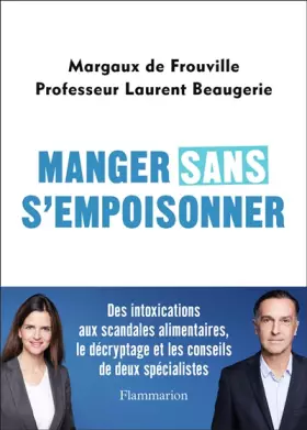 Couverture du produit · Manger sans s'empoisonner: Des intoxications aux scandales alimentaires, le décryptage et les conseils de deux spécialistes