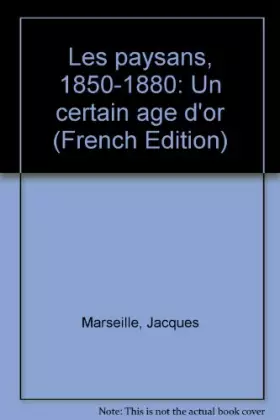 Couverture du produit · Les paysans : 1850-1880, un certain age d'or
