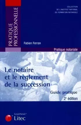 Couverture du produit · LE NOTAIRE ET LE REGLEMENT DE LA SUCCESSION GUIDE PRATIQUE 2EME EDITION 2005