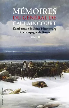 Couverture du produit · Mémoires du général de Caulaincourt - tome 2 L'ambassade de Saint-Pétersbourg et la campagne de Russ (2)