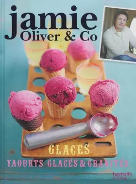 Couverture du produit · Jamie Oliver & Co Glaces, yaourts glacés et granités: Jamie Oliver & Co