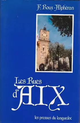 Couverture du produit · Les Rues d'Aix ou Recherches historiques sur l'ancienne capitale de la Provence