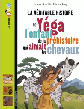 Couverture du produit · La véritable histoire de Yéga, l'enfant de la préhistoire qui aimait les chevaux