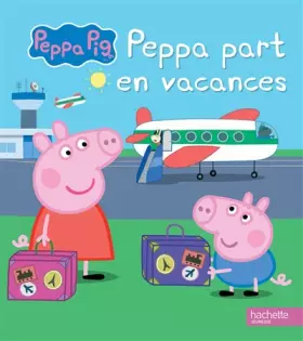 Couverture du produit · Peppa / Peppa part en vacances