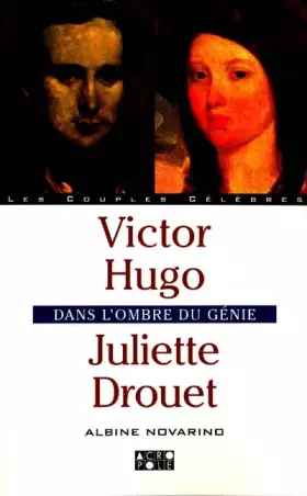 Couverture du produit · Victor Hugo et Juliette Drouet : Dans l'ombre du génie