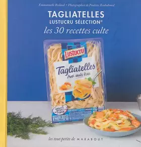 Couverture du produit · Tagliatelles Lustucru : les 30 recettes culte