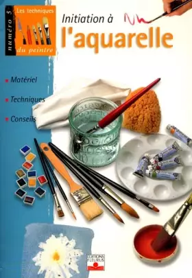Couverture du produit · Initiation à l'aquarelle : Matériel, techniques, conseils