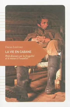 Couverture du produit · La vie en cabane : Petit discours sur la frugalité et le retour à l'essentiel