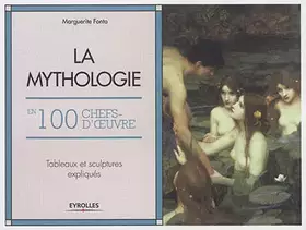 Couverture du produit · La mythologie en 100 chefs-d'oeuvre: Tableaux et sculptures expliqués.