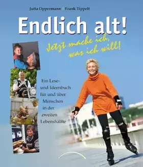 Couverture du produit · Endlich alt!: Jetzt mache ich, was ich will! Ein Lese- und Ideenbuch für und über Menschen in der zweiten Lebenshälfte