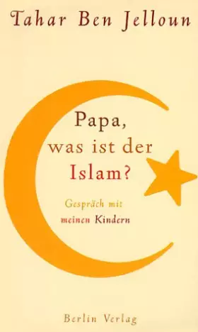 Couverture du produit · Papa, was ist der Islam?: Gespräch mit meinen Kindern: Gespräch mit meinen Kindern. Aus d. Französ. v. Christiane Kayser