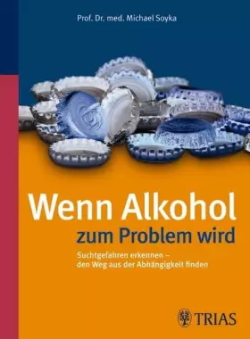 Couverture du produit · Wenn Alkohol zum Problem wird: Suchtgefahren erkennen - den Weg aus der Abhängigkeit finden