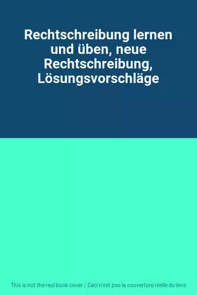 Couverture du produit · Rechtschreibung lernen und üben, neue Rechtschreibung, Lösungsvorschläge