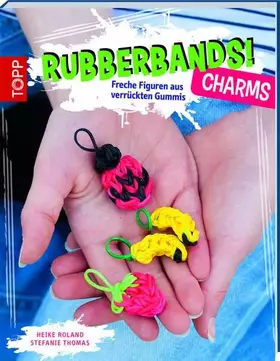 Couverture du produit · Rubberbands! Charms: Freche Figuren aus verrückten Gummis