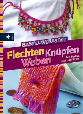 Couverture du produit · Bastelwerkstatt - Flechten Knüpfen Weben