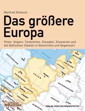 Couverture du produit · Das grössere Europa: Ungarn, Slowenien, Tschechien, Slowakei, Polen und die Baltischen Staaten in Geschichte und Gegenwart