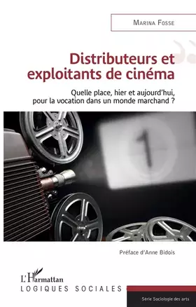 Couverture du produit · Distributeurs et exploitants de cinéma: Quelle place, hier et aujourd'hui, pour la vocation dans un monde marchand ?