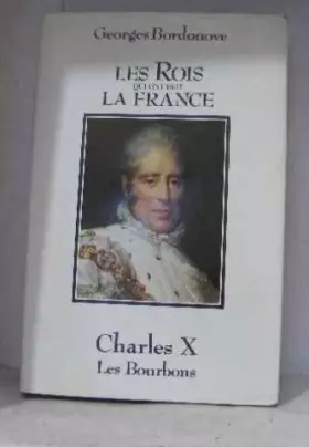 Couverture du produit · Les rois qui ont fait la france charles X les bourbons